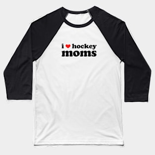 I Love Hockey Moms Hockey Baseball T-Shirt